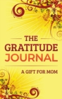 The Gratitude Journal : A Gift for Mom - Book