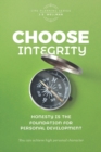 Choose Integrity : Honesty is the foundation for personal development - Book