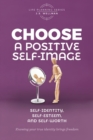 Choose A Positive Self-Image : Self-Identity, Self-Esteem, and Self-Worth - Book