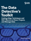 The Data Detective's Toolkit : Cutting-Edge Techniques and SAS Macros to Clean, Prepare, and Manage Data (Hardcover edition) - Book
