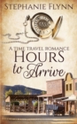 Hours to Arrive : A Time Travel Romance - Book