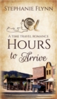 Hours to Arrive : A Steamy Time Travel Romance - Book