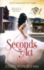 Seconds to Act : A Steamy Time Travel Romance - Book