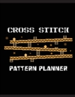 Cross Stitch Pattern Planner : Cross Stitchers Journal DIY Crafters Hobbyists Pattern Lovers Collectibles Gift For Crafters Birthday Teens Adults How To Needlework Grid Template - Book