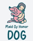Maid Of Honor Dog : Best Man Furry Friend Wedding Dog Dog of Honor Country Rustic Ring Bearer Dressed To The Ca-nines I Do - Book