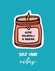 Give Yourself a Break Self Care Vibes : For Adults For Autism Moms For Nurses Moms Teachers Teens Women With Prompts Day and Night Self Love Gift - Book