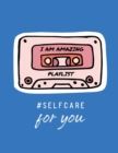 I Am Amazing Playlist Self Care For You : For Adults For Autism Moms For Nurses Moms Teachers Teens Women With Prompts Day and Night Self Love Gift - Book