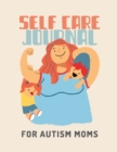 Self Care Journal For Autism Moms : For Adults For Autism Moms For Nurses Moms Teachers Teens Women With Prompts Day and Night Self Love Gift - Book