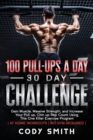 100 Pull-Ups a Day 30 Day Challenge : Gain Muscle, Massive Strength, and Increase Your Pull up, Chin up Rep Count Using This One Killer Exercise Program at Home Workouts No Gym Required - Book