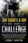 300 Squats a Day 30 Day Challenge : Workout Your Glutes, Quadriceps, and Hamstrings While Improving Your Balance and Core Strength With This Lower Body Exercise Program - Book