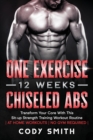 One Exercise, 12 Weeks, Chiseled Abs : Transform Your Core With This Sit-up Strength Training Workout Routine at Home Workouts No Gym Required - Book