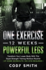 One Exercise, 12 Weeks, Powerful Legs : Transform Your Lower Body With This Squat Strength Training Workout Routine at Home Workouts No Gym Required - Book