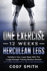 One Exercise, 12 Weeks, Herculean Legs : Transform Your Lower Body With This Lunge Strength Training Workout Routine at Home Workouts No Gym Required - Book