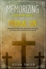 Memorizing the Parable of the Prodigal Son : Memorize Scripture, Memorize the Bible, and Seal God's Word in Your Heart - Book