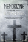 Memorizing the 10 Commandments : Memorize Scripture, Memorize the Bible, and Seal God's Word in Your Heart - Book