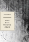 Your Dark Meaning, Mouse - Book