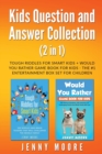 Kids Question and Answer Collection (2 in 1) : Tough Riddles for Smart Kids + Would You Rather Game Book for Kids - The #1 Entertainment Box Set for Children - Book