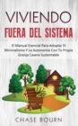 Viviendo Fuera Del Sistema : El Manual Esencial Para Adoptar El Minimalismo Y La Autonomia Con Tu Propia Granja Casera Sustentable - Book