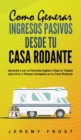 Como Generar Ingresos Pasivos desde tu Casa Rodante : Aprende a ser un Nomada Digital y Deja tu Trabajo para Vivir a Tiempo Completo en tu Casa Rodante - Book