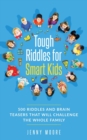 Tough Riddles for Smart Kids : 500 Riddles and Brain Teasers that Will Challenge the Whole Family - Book