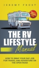 The RV Lifestyle Manual : Living as a Boondocking Expert - How to Swap Your Day Job for Travel and Adventure on the Open Road - Book