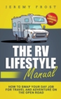 The RV Lifestyle Manual : Living as a Boondocking Expert - How to Swap Your Day Job for Travel and Adventure on the Open Road - Book