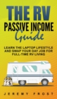 The RV Passive Income Guide : Learn The Laptop Lifestyle And Swap Your Day Job For Full-Time RV Living - Book