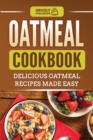 Oatmeal Cookbook : Delicious Oatmeal Recipes Made Easy - Book