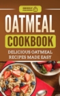 Oatmeal Cookbook : Delicious Oatmeal Recipes Made Easy - Book