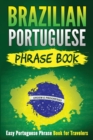 Brazilian Portuguese Phrase Book : Easy Portuguese Phrase Book for Travelers - Book