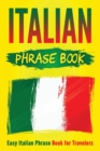 Italian Phrase Book : Easy Italian Phrase Book for Travelers - Book