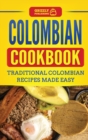 Colombian Cookbook : Traditional Colombian Recipes Made Easy - Book