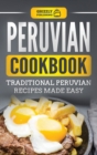 Peruvian Cookbook : Traditional Peruvian Recipes Made Easy - Book
