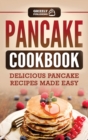Pancake Cookbook : Delicious Pancake Recipes Made Easy - Book