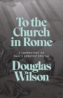 To the Church in Rome : A Commentary on Paul's Greatest Epistle - Book
