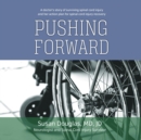 Pushing Forward : A doctor's story of surviving spinal cord injury and her action plan for spinal cord injury recovery - eBook