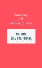 Summary of Michael J. Fox's No Time Like the Future - eBook