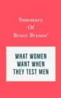 Summary of Bruce Bryans' What Women Want When They Test Men - eBook