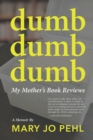 Dumb Dumb Dumb : My Mother's Book Reviews - Book