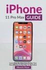 iPhone 11 Pro Max Guide : Learn Step-By-Step How To Use Your iPhone Pro Max Step-By-Step - Book