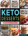 Keto Desserts Cookbook : Best Low Carb, High-Fat Treats that'll Satisfy Your Sweet Tooth, Boost Energy And Reverse Disease - Book