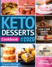 Keto Desserts Cookbook #2020 : Best Keto-Friendly Treats for Your Low- Carb Sweet Tooth, Fat Burning & Disease Reversal - Book