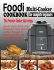 Foodi Multi-Cooker Cookbook for Complete Beginners : Amazingly Easy & Delicious Foodi Multi-Cooker Recipes to Pressure Cook, Air Fry, Dehydrate and Many More (THE PRESSURE COOKER THAT CRISPS) - Book