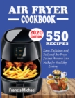 550 Air Fryer Recipes Cookbook : Easy, Delicious & Foolproof Air Fryer Recipes Anyone Can Make for Healthy Living - Book