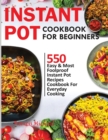 Instant Pot Cookbook for Beginners : 550 Easy & Most Foolproof Instant Pot Recipes Cookbook for Everyday Cooking - Book