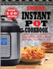 Smart Instant Pot Cookbook : Healthy And Foolproof Instant Pot Recipes for Smart People And Everyday Cooking with Beginners Guide - Book