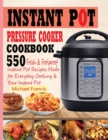 Instant Pot Pressure Cooker Cookbook : 55o Fresh & Foolproof Instant Pot Recipes Made for Everyday Cooking & Your Instant Pot - Book