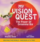 My Vision Quest : The Power Of Dreaming Big - Book