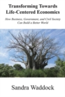 Transforming Towards Life-Centered Economies : How Business, Government, and Civil Society Can Build A Better World - Book