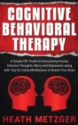Cognitive Behavioral Therapy : A Simple CBT Guide to Overcoming Anxiety, Intrusive Thoughts, Worry and Depression along with Tips for Using Mindfulness to Rewire Your Brain - Book